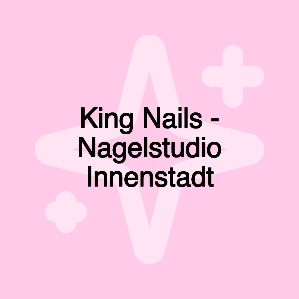 King Nails - Nagelstudio Innenstadt