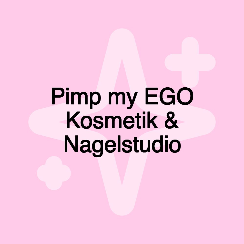 Pimp my EGO Kosmetik & Nagelstudio