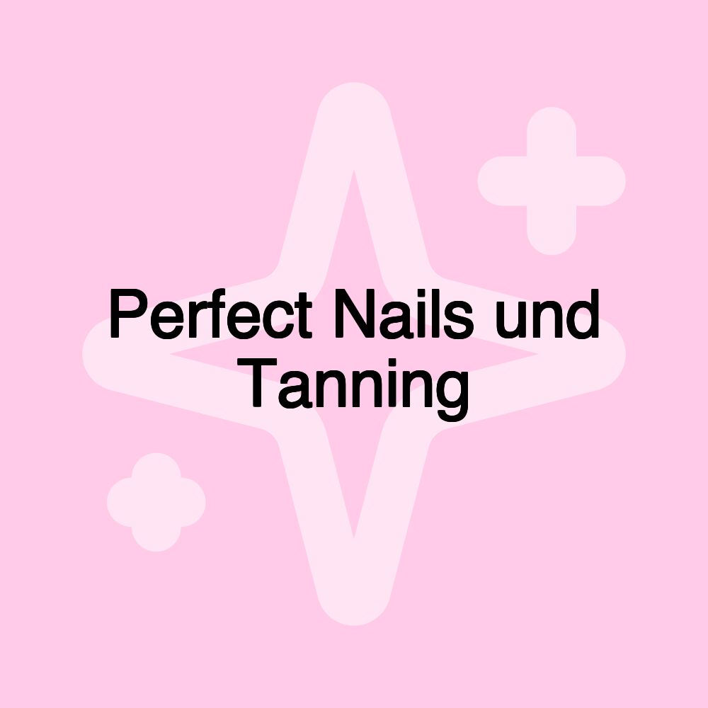 Perfect Nails und Tanning