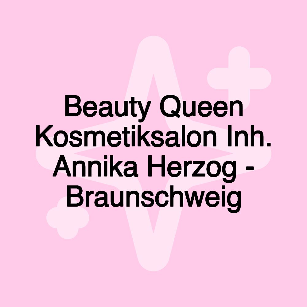 Beauty Queen Kosmetiksalon Inh. Annika Herzog - Braunschweig