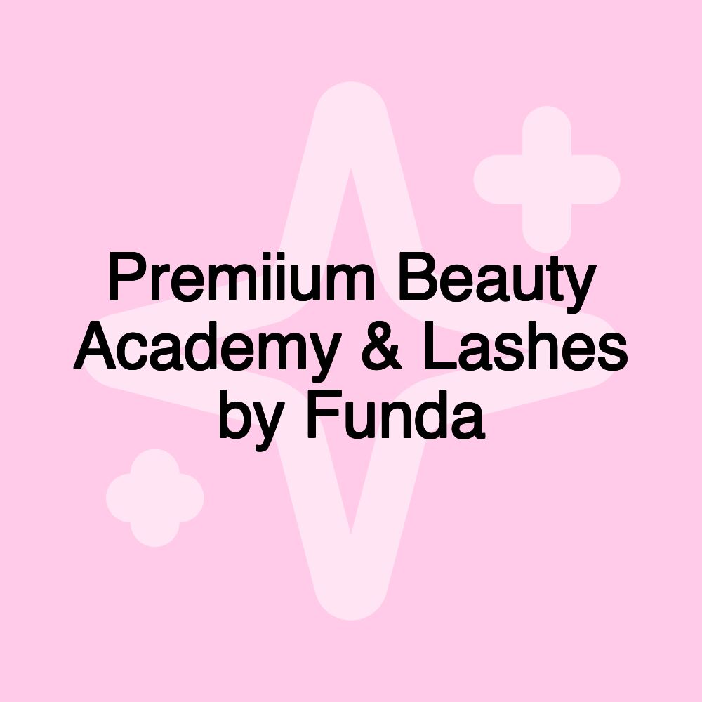 Premiium Beauty Academy & Lashes by Funda