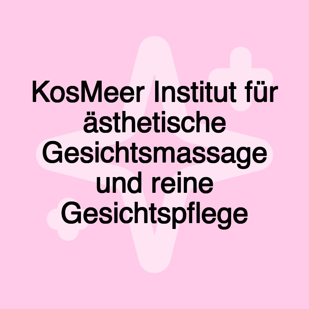 KosMeer Institut für ästhetische Gesichtsmassage und reine Gesichtspflege