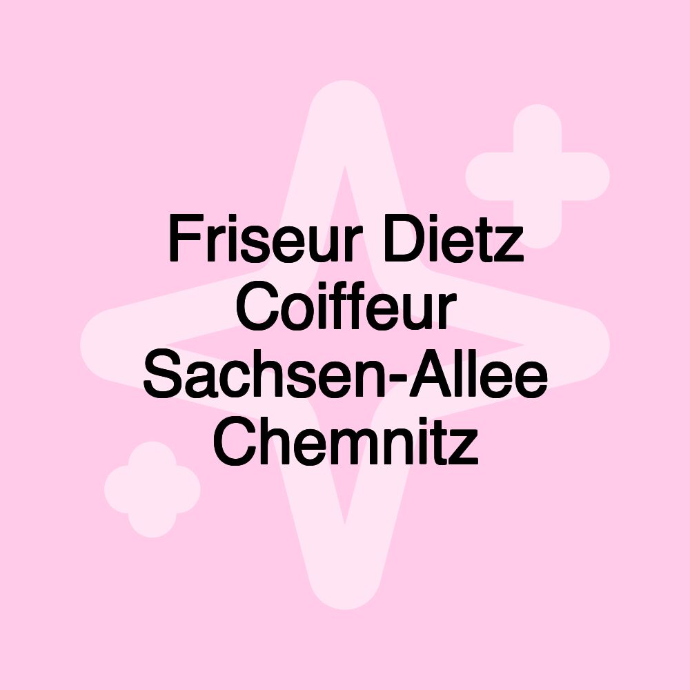 Friseur Dietz Coiffeur Sachsen-Allee Chemnitz