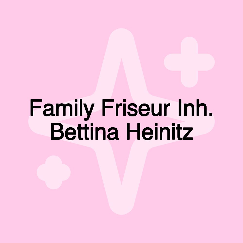 Family Friseur Inh. Bettina Heinitz