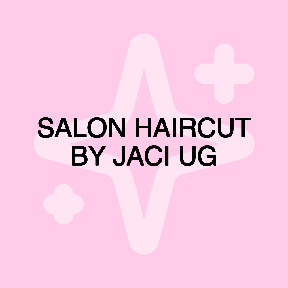 SALON HAIRCUT BY JACI UG