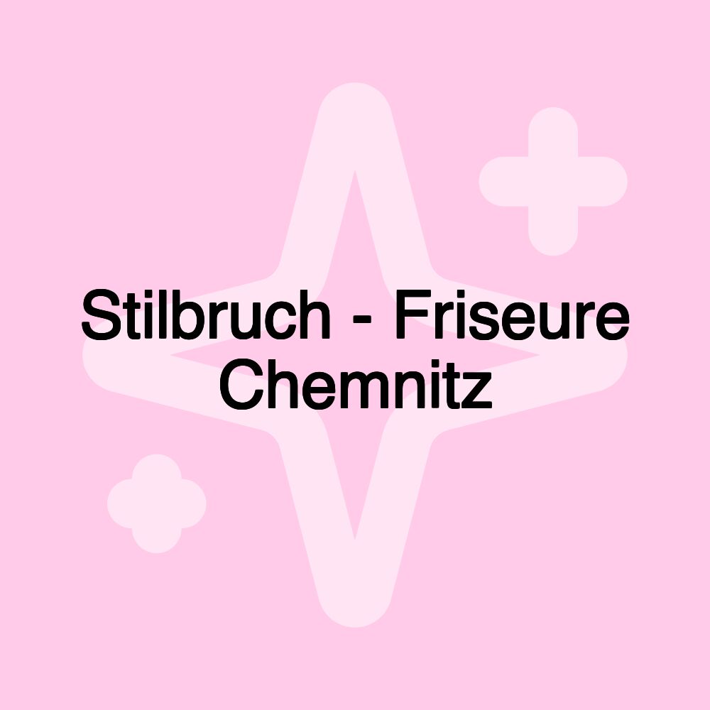 Stilbruch - Friseure Chemnitz