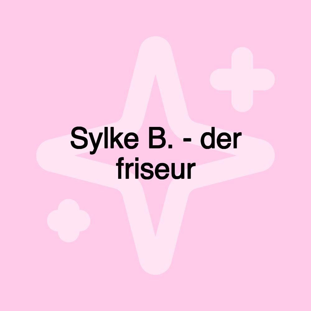 Sylke B. - der friseur