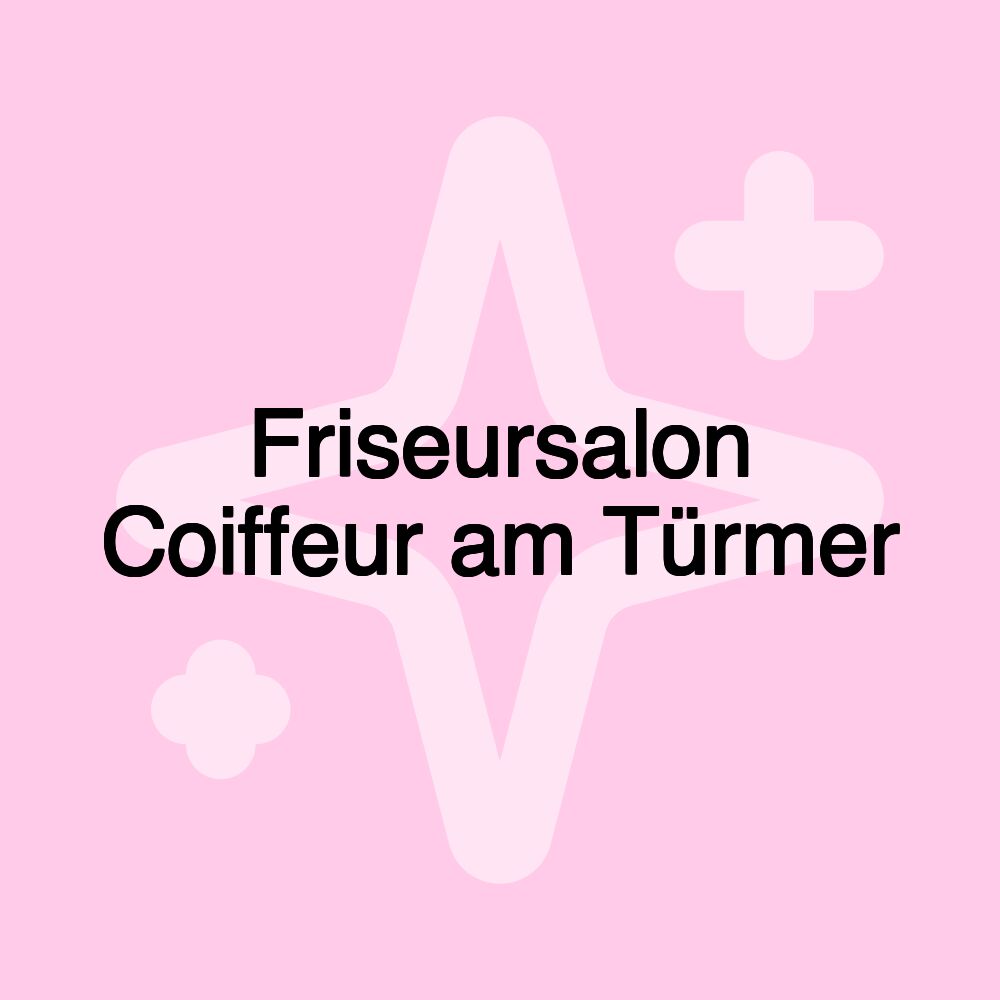 Friseursalon Coiffeur am Türmer