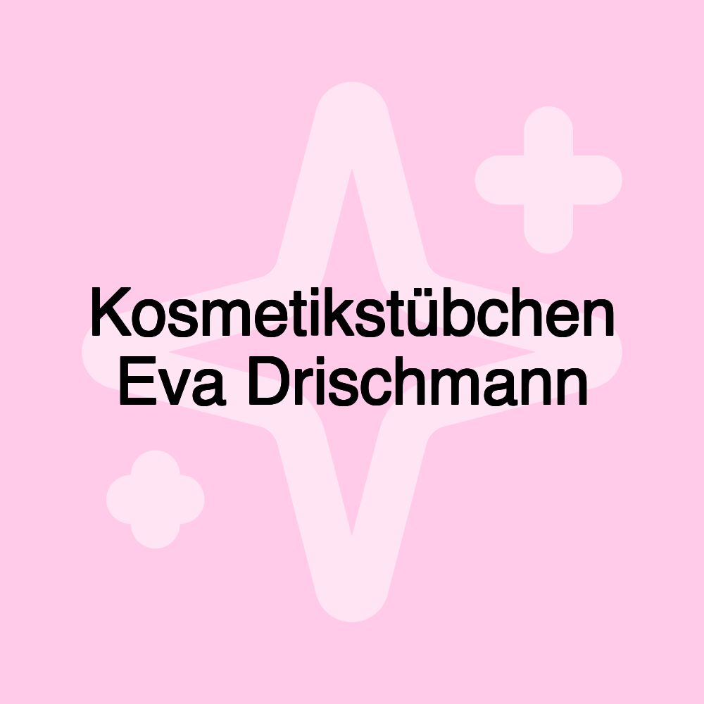 Kosmetikstübchen Eva Drischmann