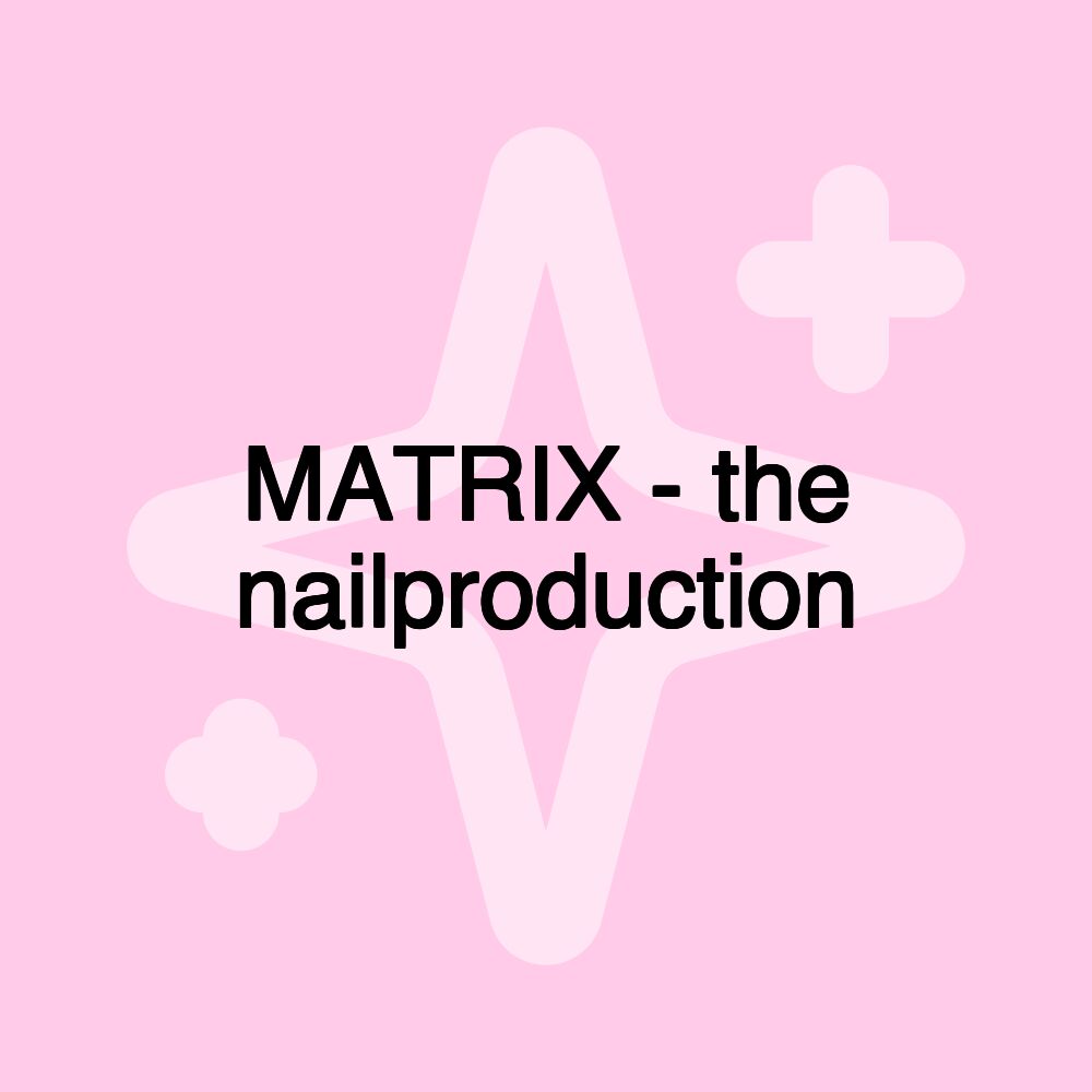 MATRIX - the nailproduction