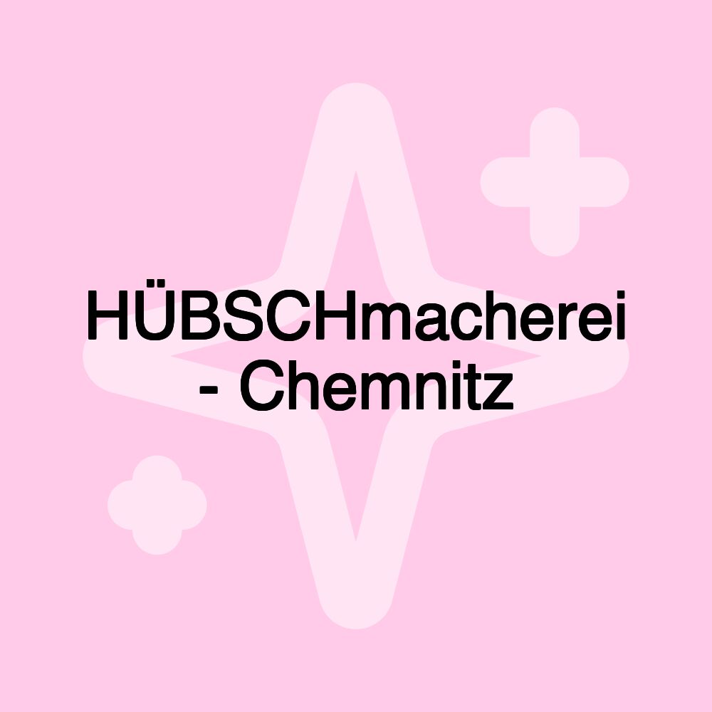 HÜBSCHmacherei - Chemnitz