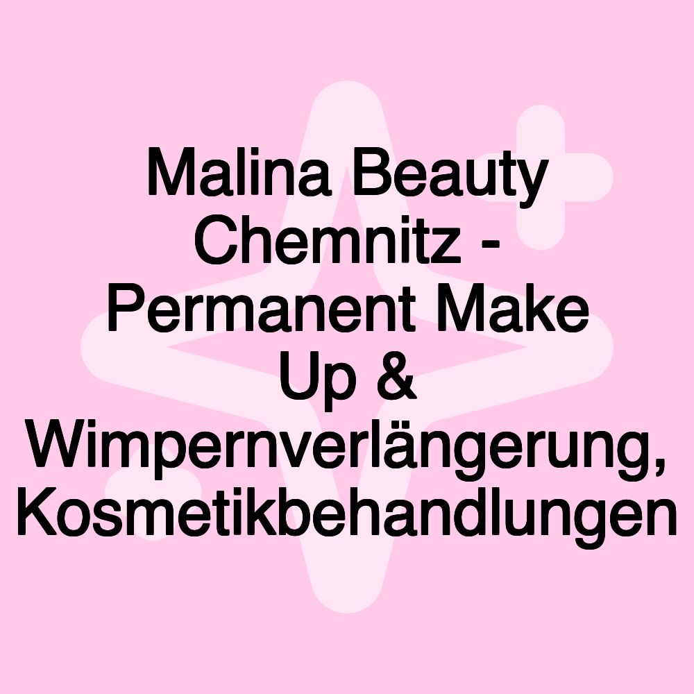 Malina Beauty Chemnitz - Permanent Make Up & Wimpernverlängerung, Kosmetikbehandlungen