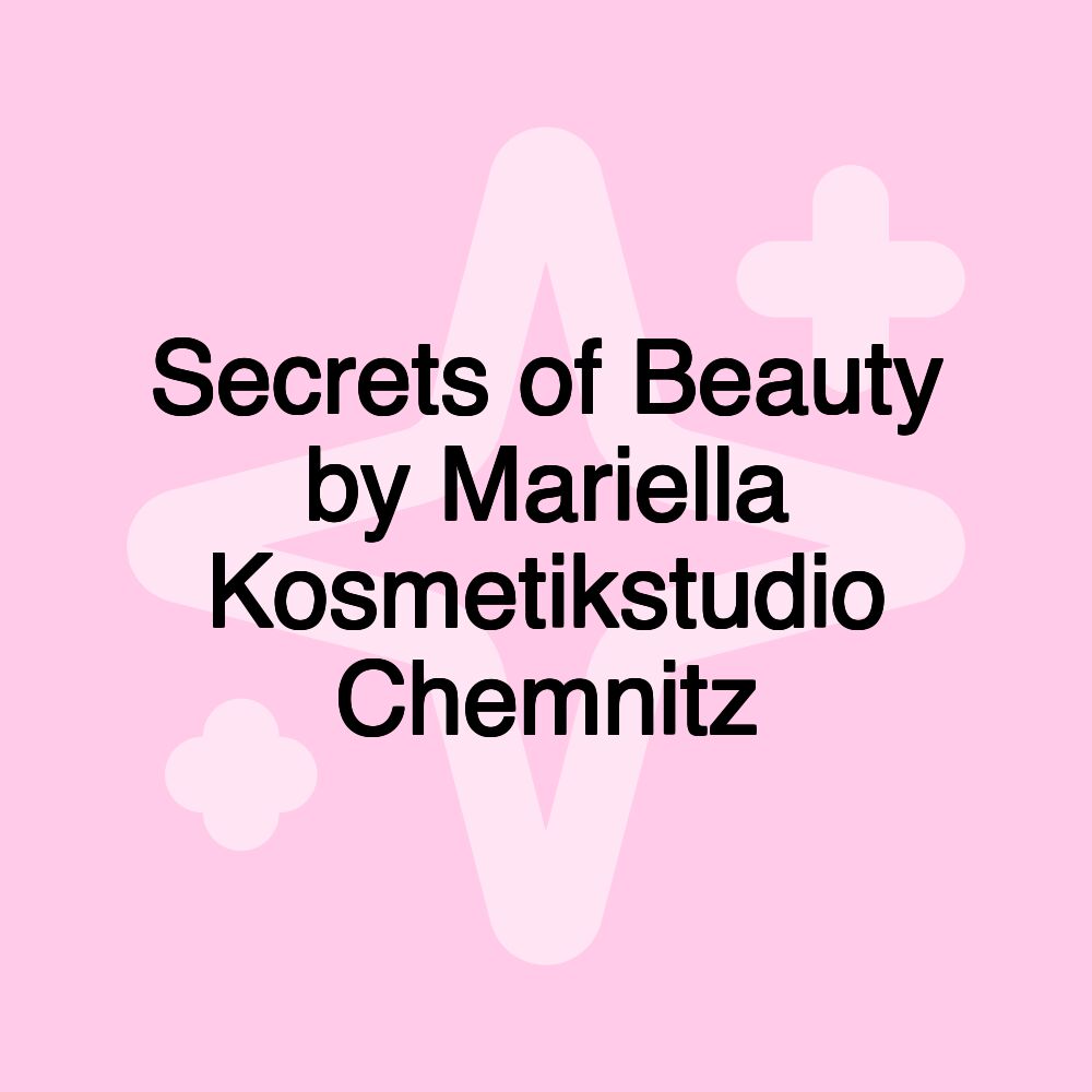 Secrets of Beauty by Mariella Kosmetikstudio Chemnitz