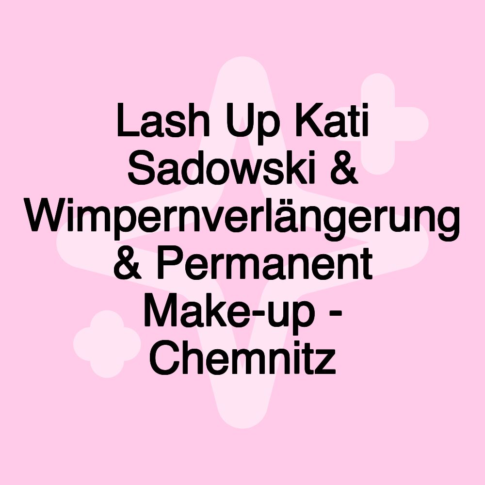 Lash Up Kati Sadowski & Wimpernverlängerung & Permanent Make-up - Chemnitz