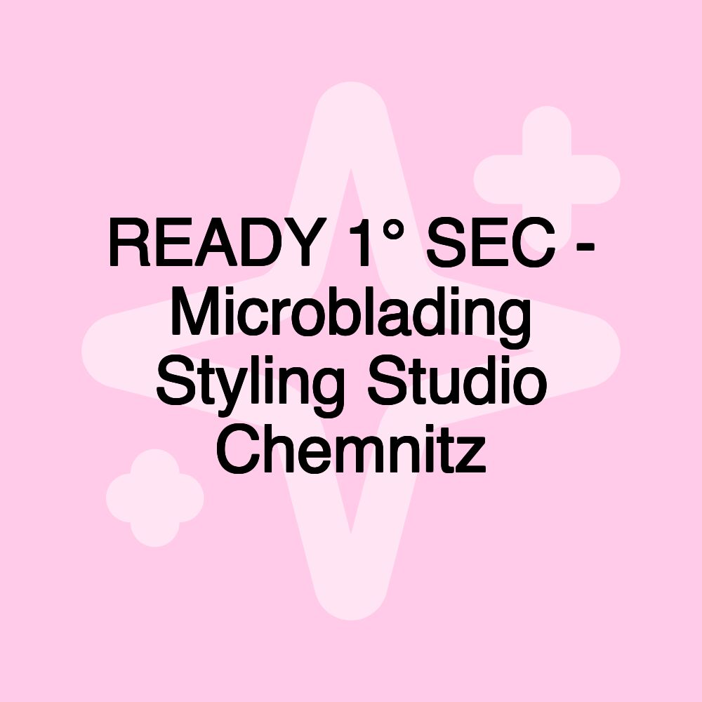 READY 1° SEC - Microblading Styling Studio Chemnitz