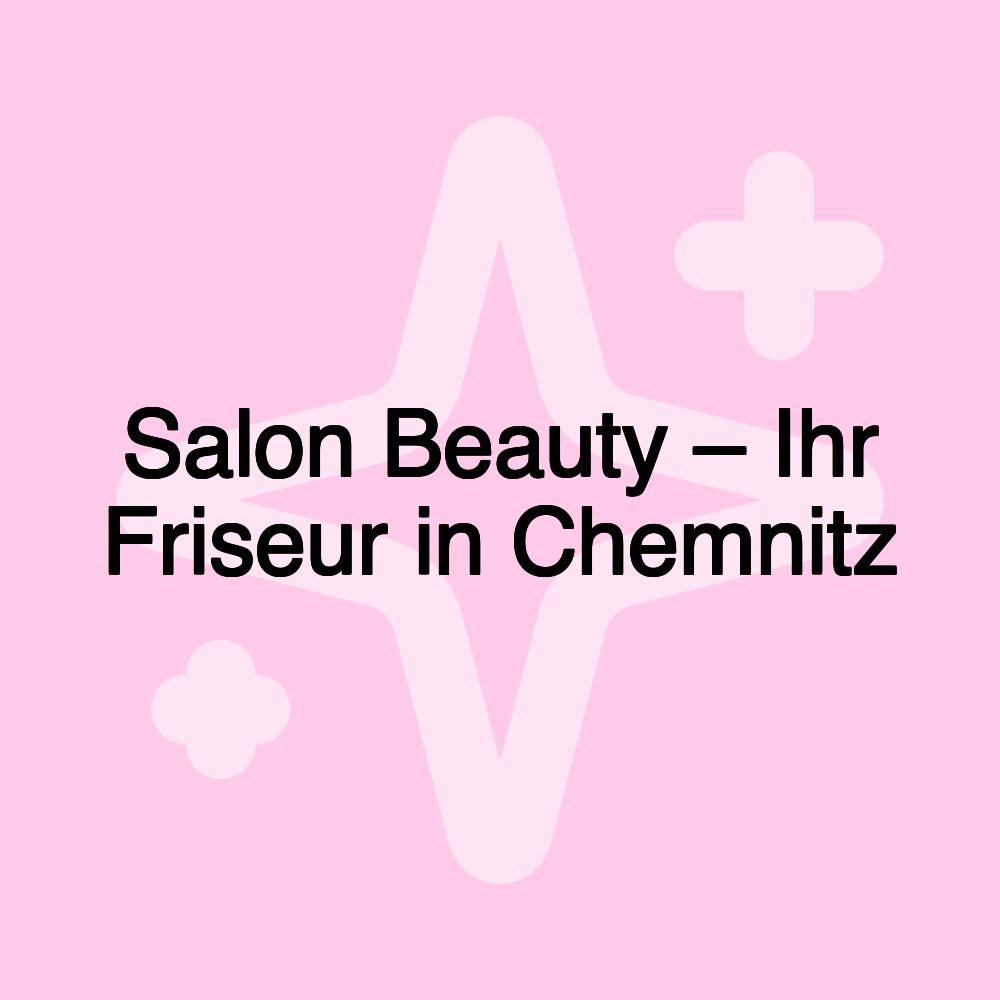 Salon Beauty – Ihr Friseur in Chemnitz