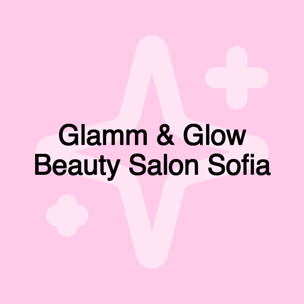 Glamm & Glow Beauty Salon Sofia