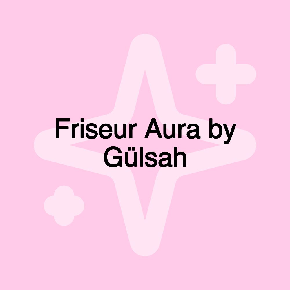 Friseur Aura by Gülsah