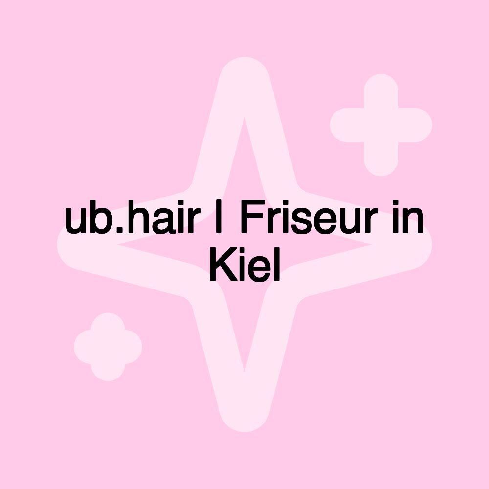 ub.hair | Friseur in Kiel