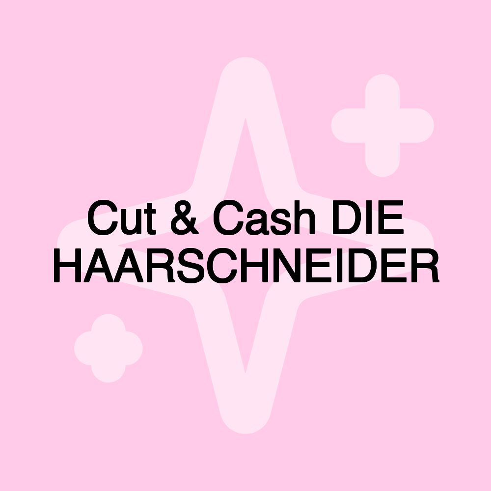 Cut & Cash DIE HAARSCHNEIDER