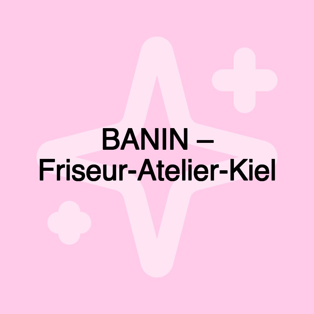 BANIN – Friseur-Atelier-Kiel