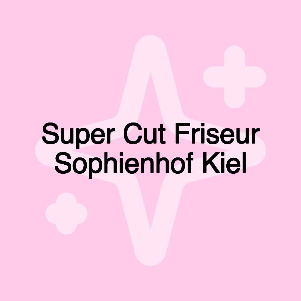 Super Cut Friseur Sophienhof Kiel