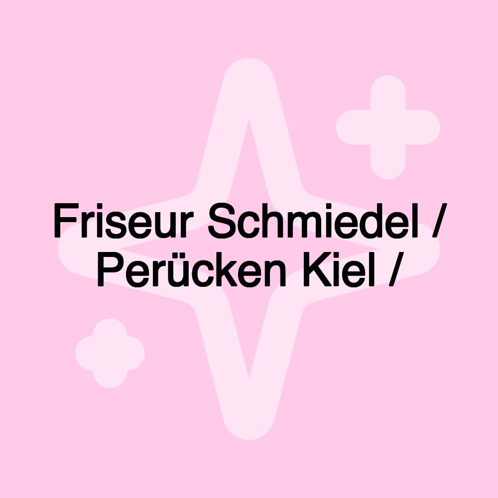 Friseur Schmiedel / Perücken Kiel /