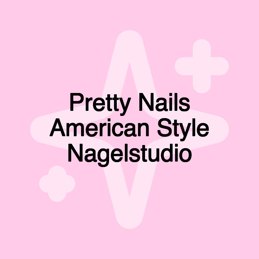 Pretty Nails American Style Nagelstudio