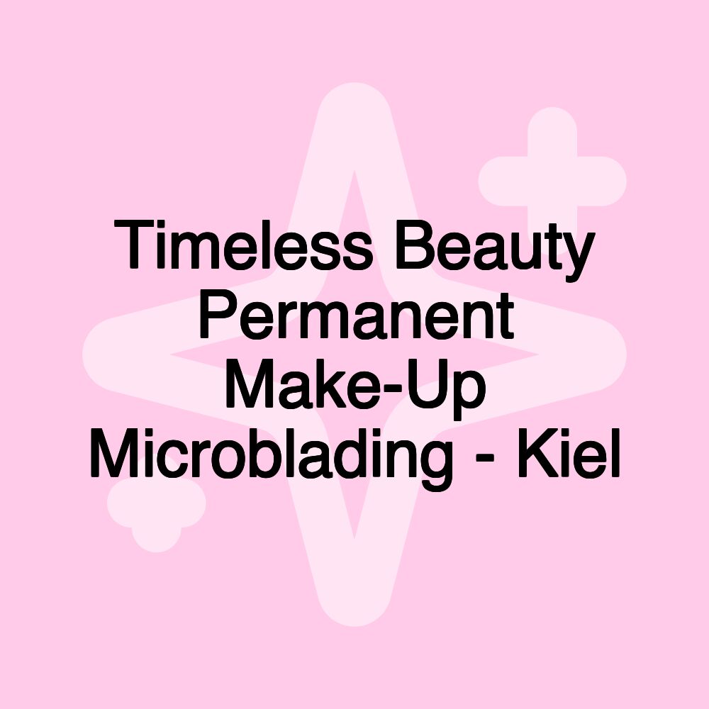 Timeless Beauty Permanent Make-Up Microblading - Kiel