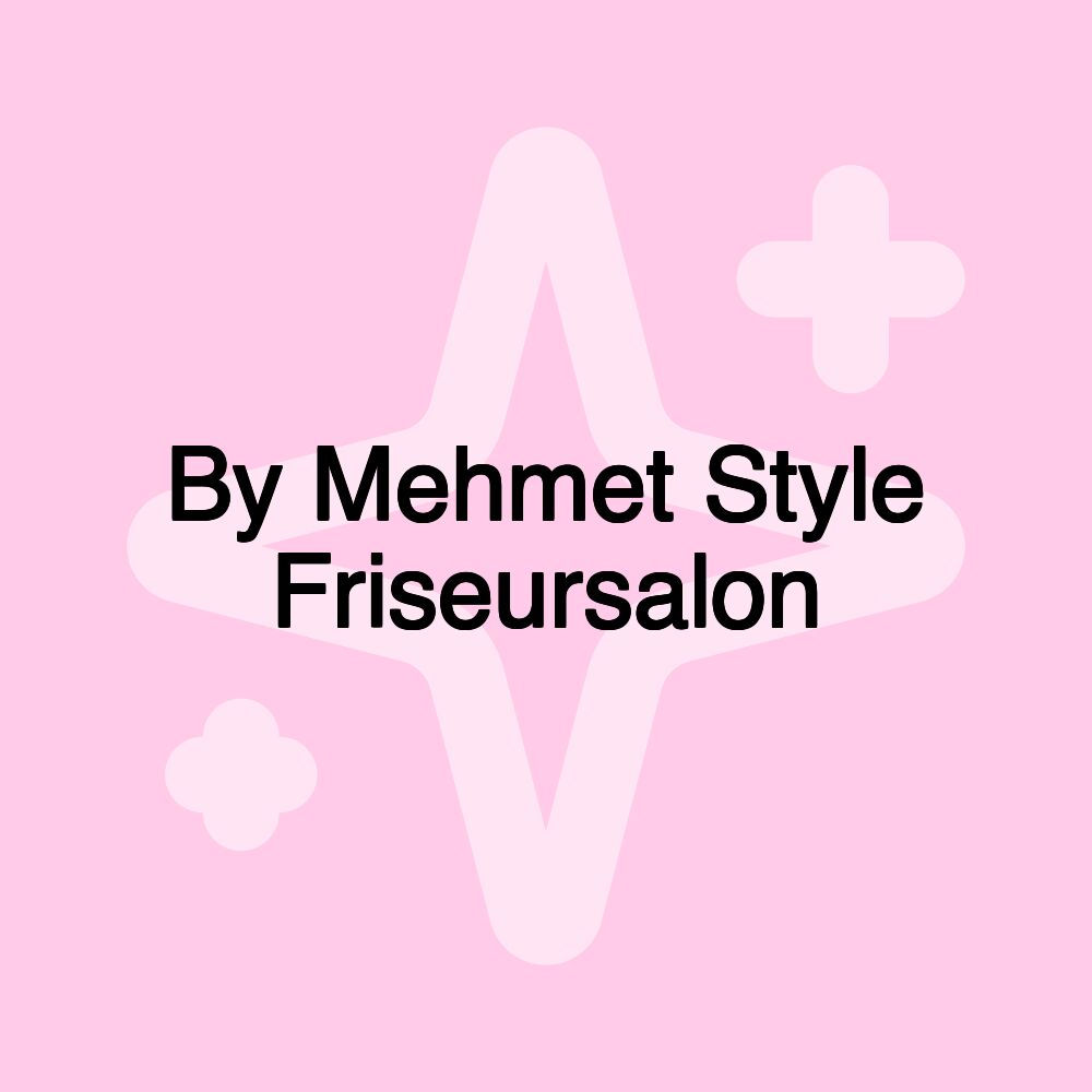 By Mehmet Style Friseursalon