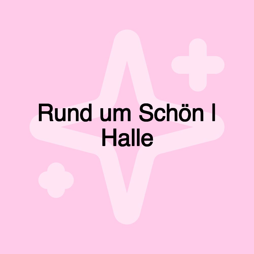 Rund um Schön | Halle