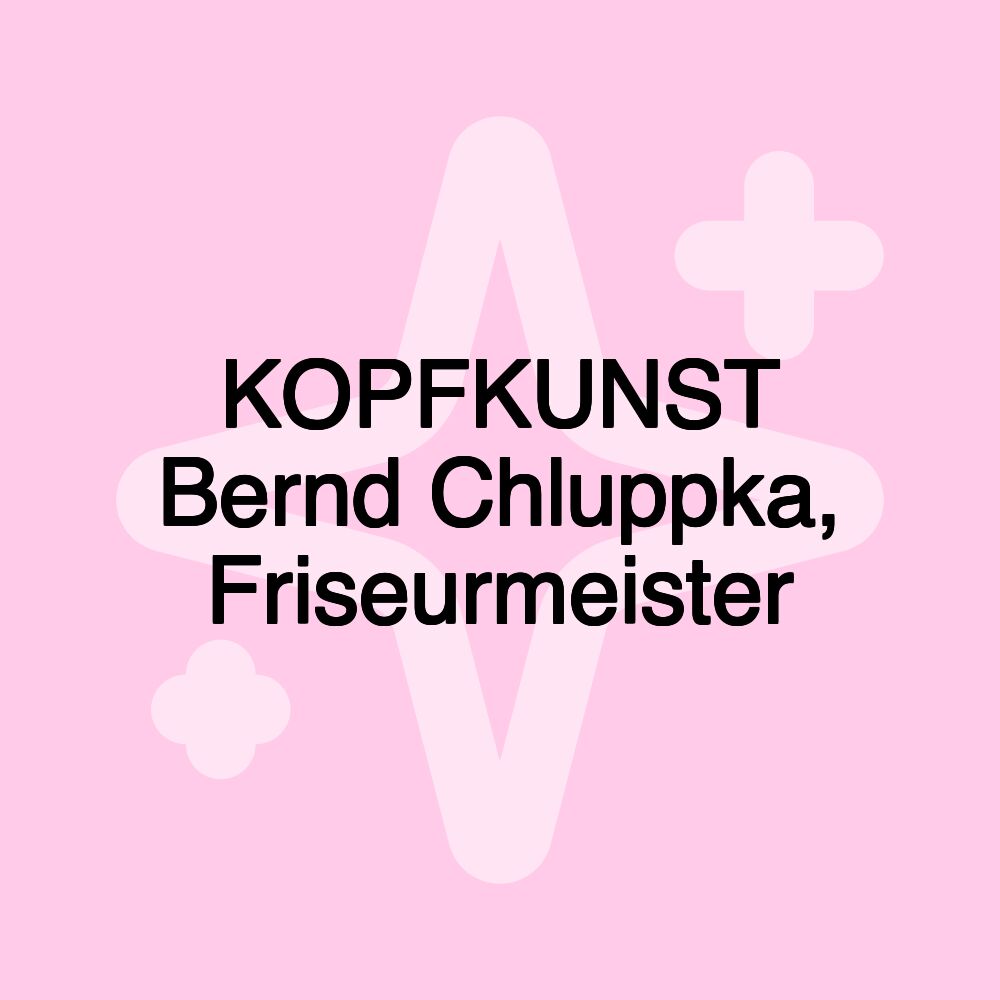 KOPFKUNST Bernd Chluppka, Friseurmeister