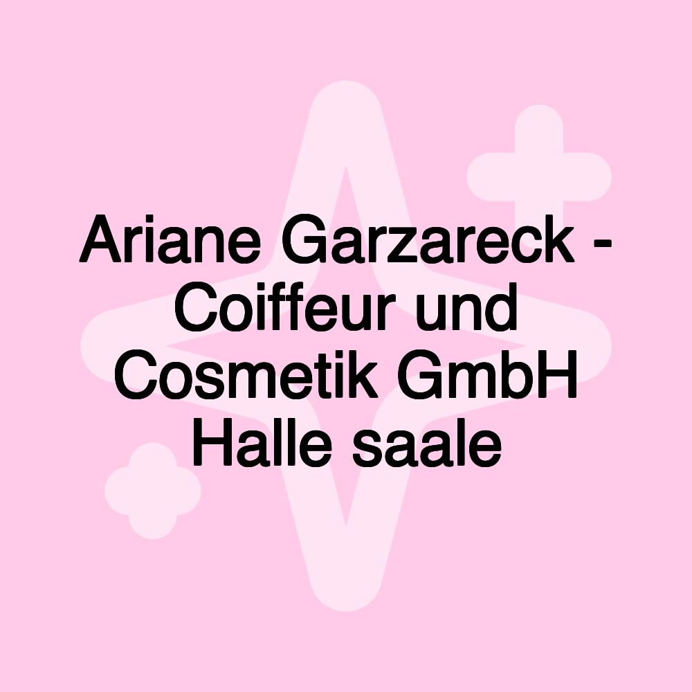 Ariane Garzareck - Coiffeur und Cosmetik GmbH Halle saale