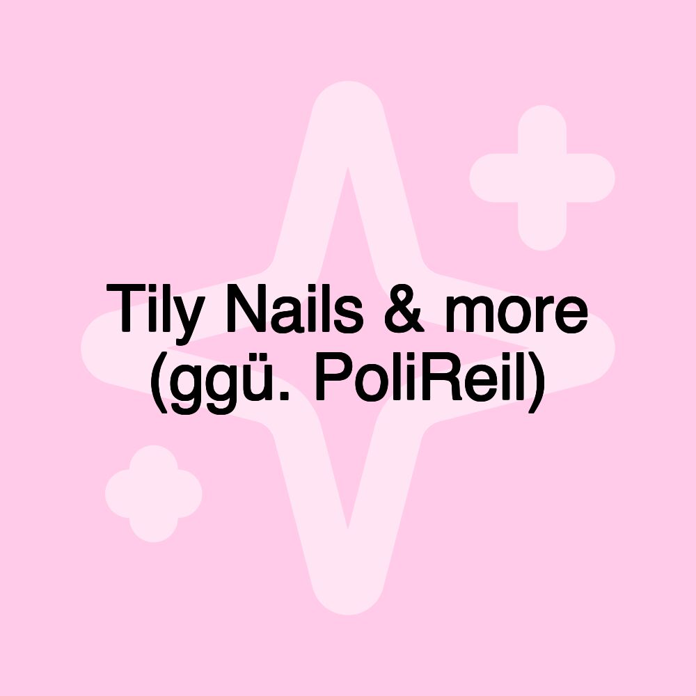 Tily Nails & more (ggü. PoliReil)