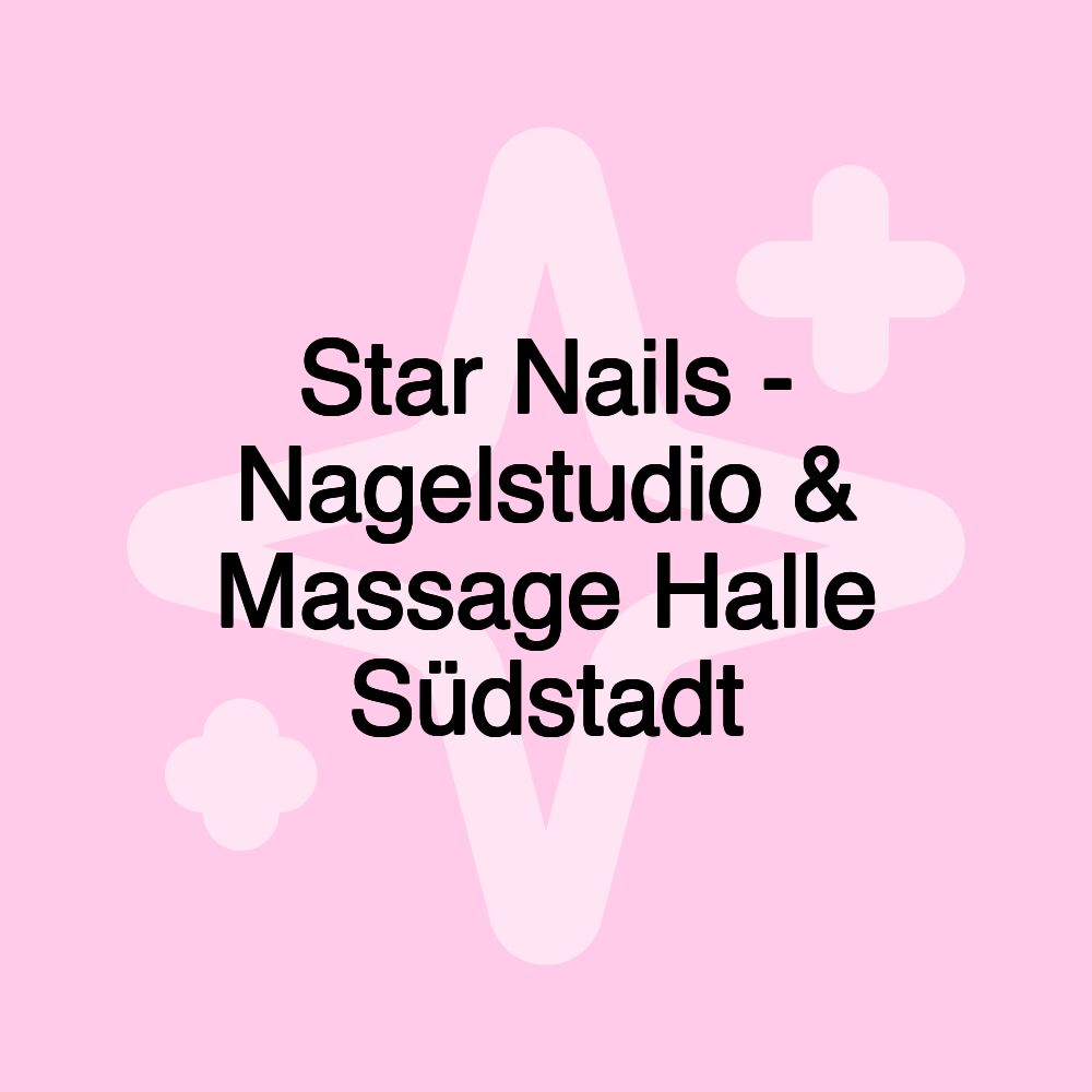 Star Nails - Nagelstudio & Massage Halle Südstadt