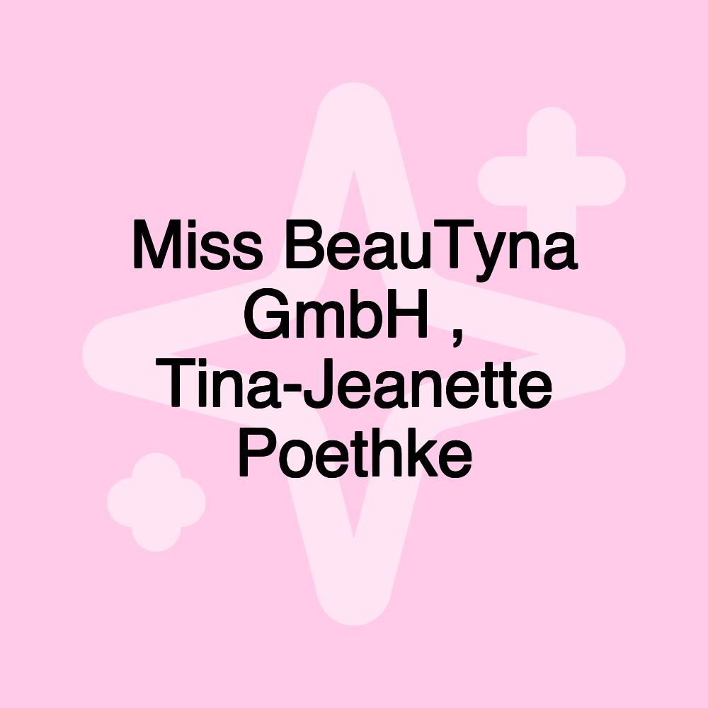 Miss BeauTyna GmbH , Tina-Jeanette Poethke