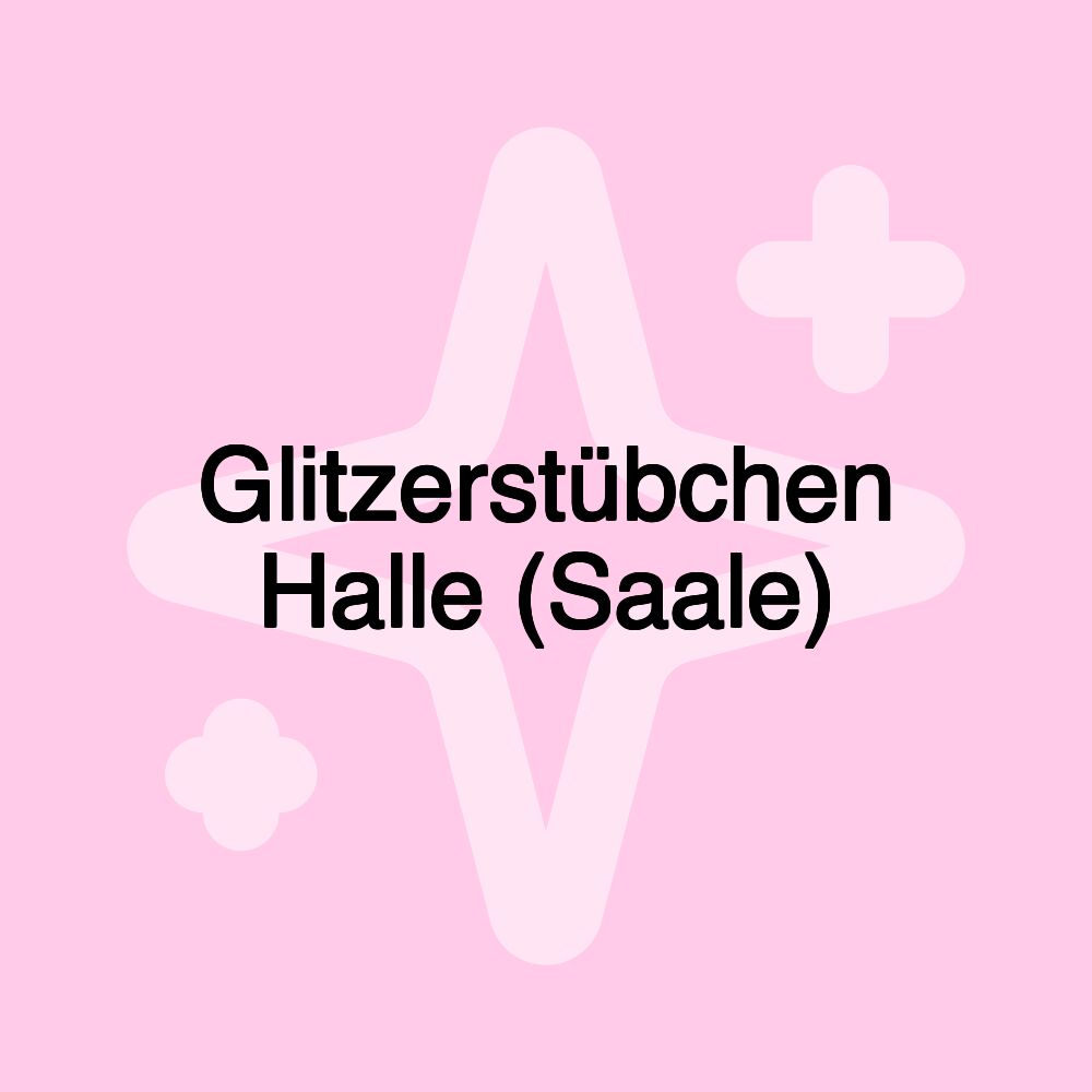 Glitzerstübchen Halle (Saale)