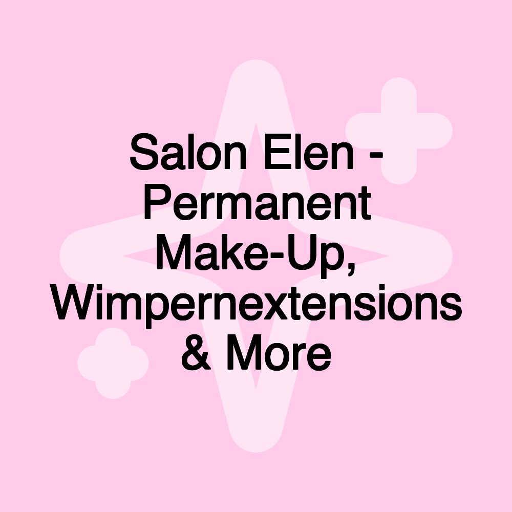 Salon Elen - Permanent Make-Up, Wimpernextensions & More