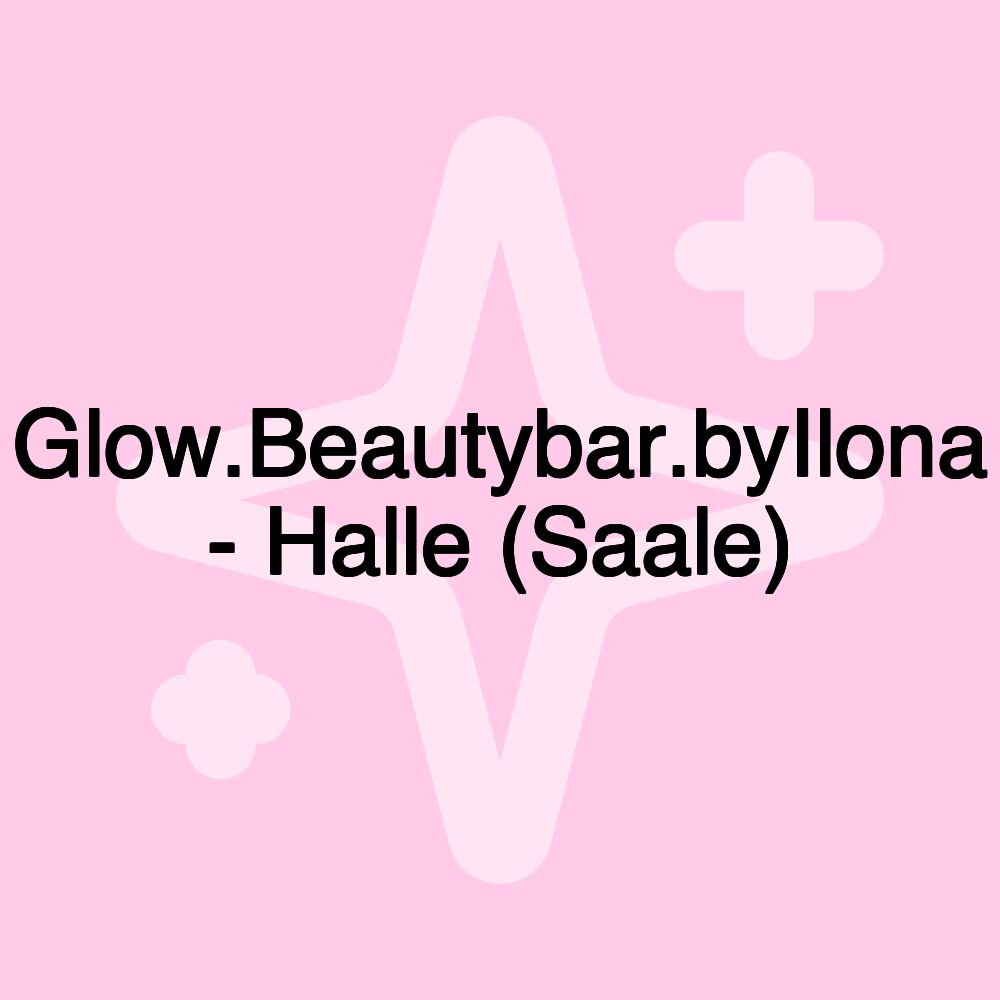 Glow.Beautybar.byIlona - Halle (Saale)