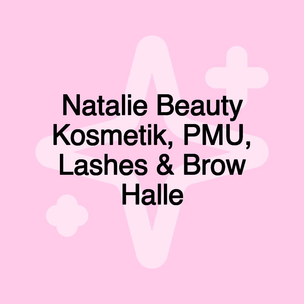 Natalie Beauty Kosmetik, PMU, Lashes & Brow Halle