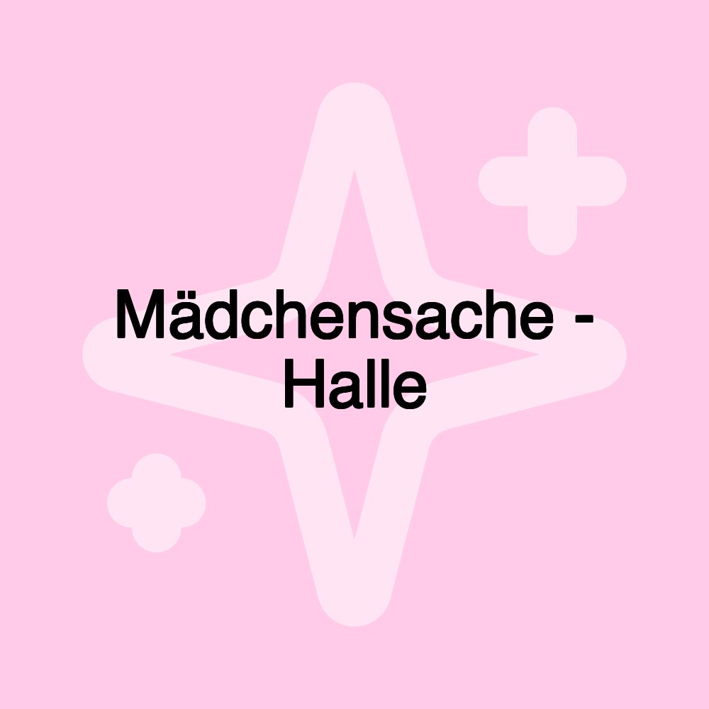 Mädchensache - Halle