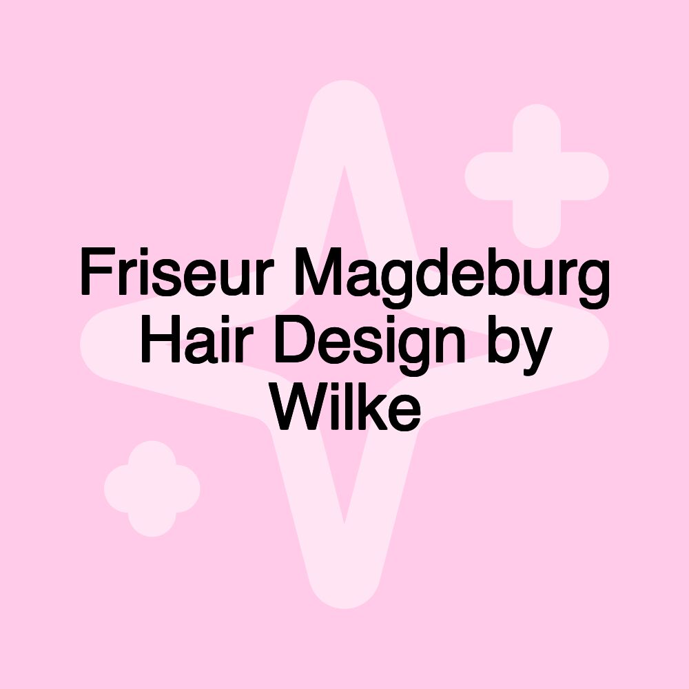 Friseur Magdeburg Hair Design by Wilke