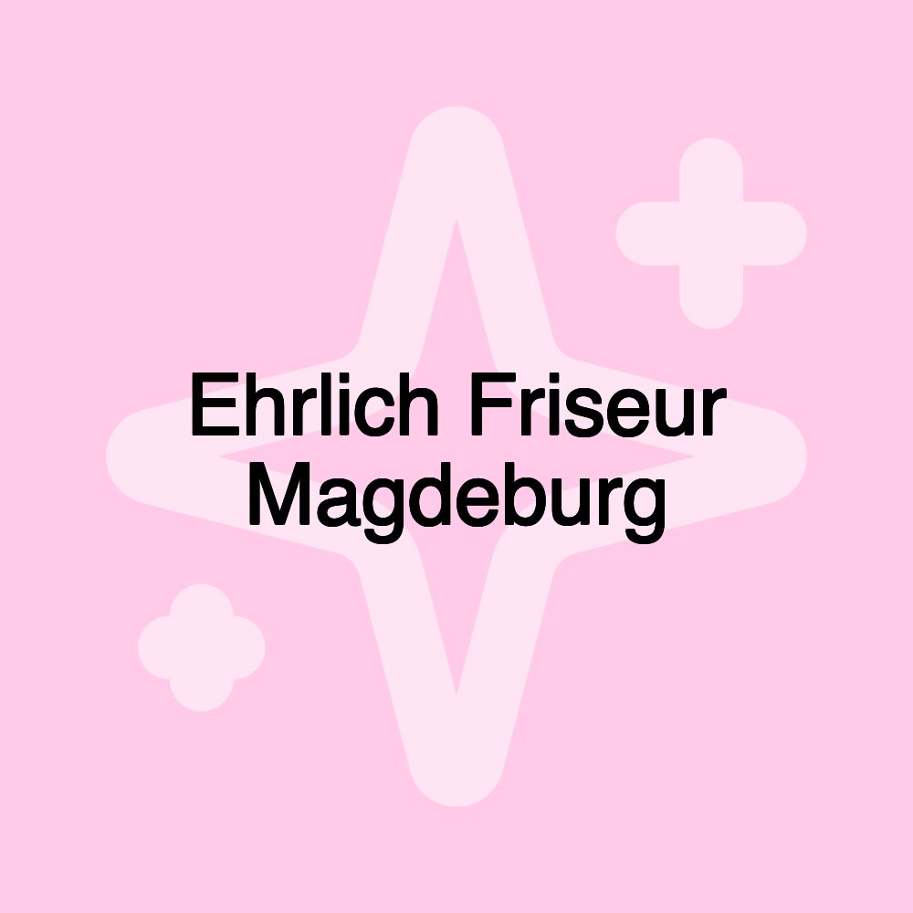 Ehrlich Friseur Magdeburg