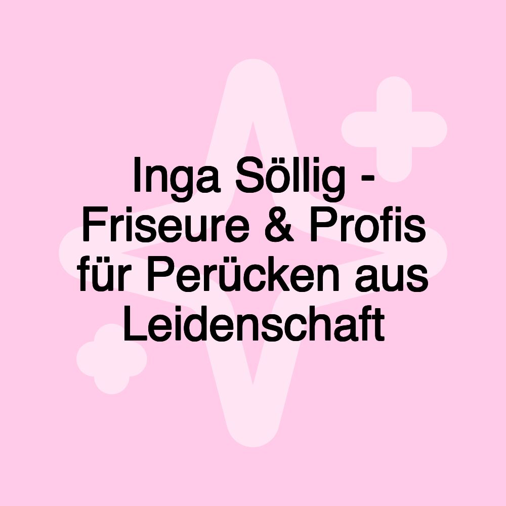 Inga Söllig - Friseure & Profis für Perücken aus Leidenschaft