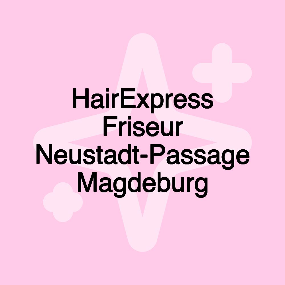 HairExpress Friseur Neustadt-Passage Magdeburg