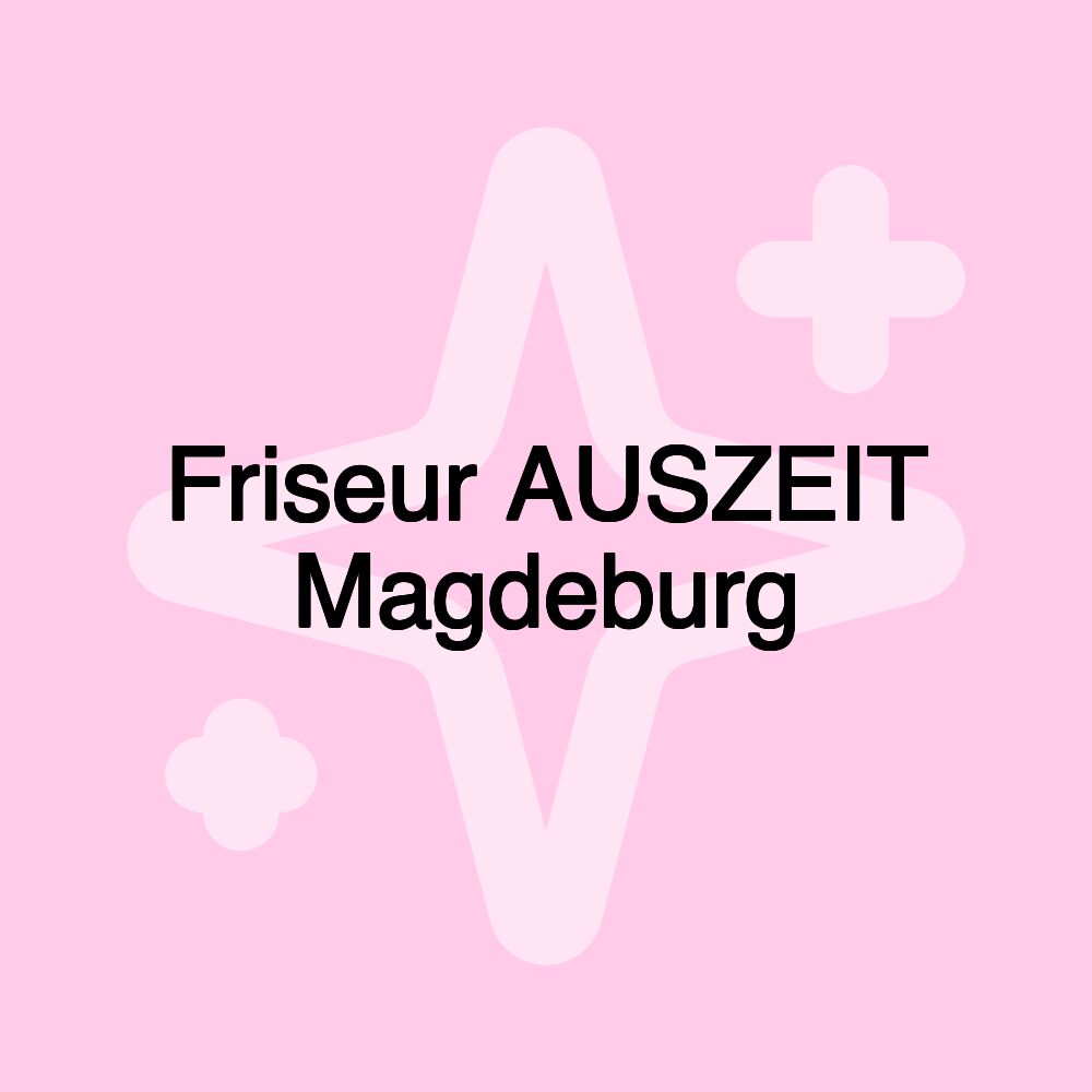 Friseur AUSZEIT Magdeburg