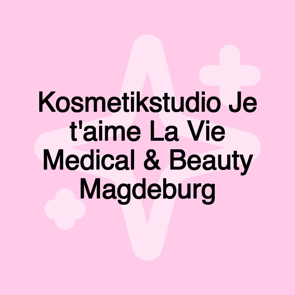 Kosmetikstudio Je t'aime La Vie Medical & Beauty Magdeburg