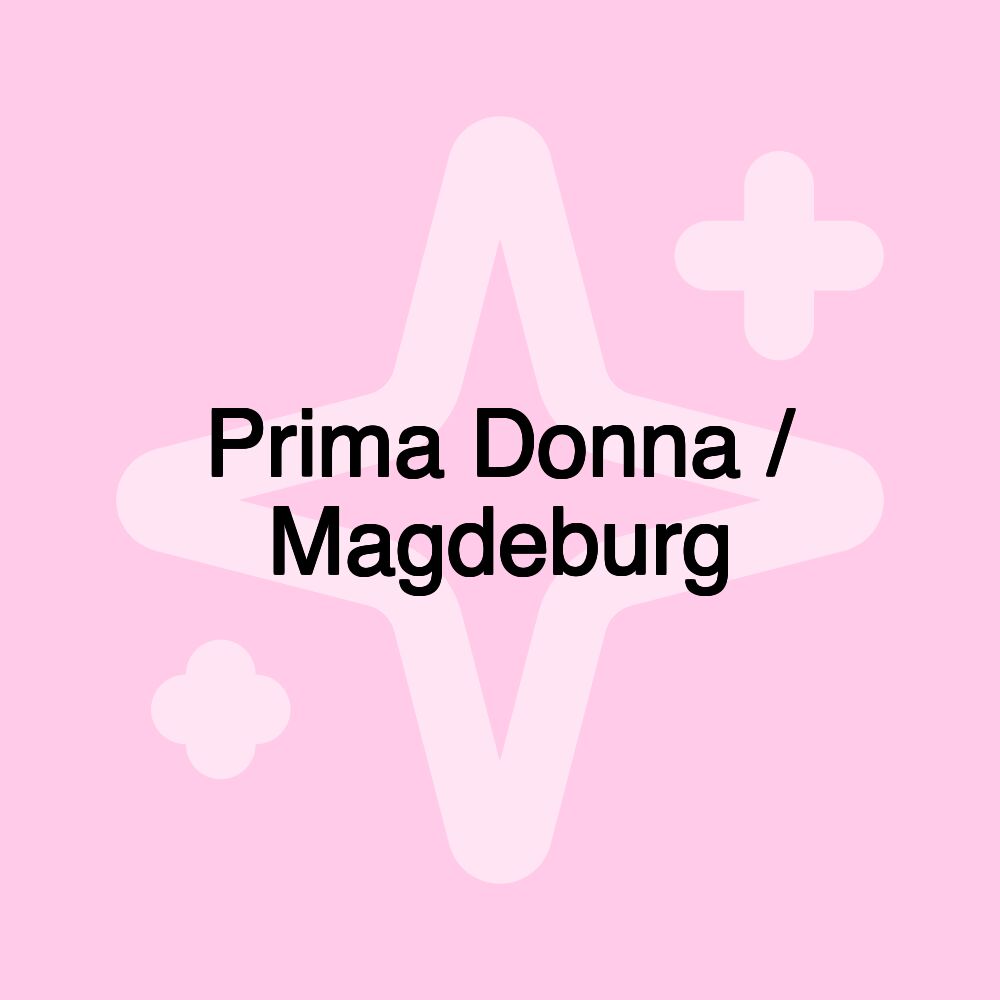 Prima Donna / Magdeburg