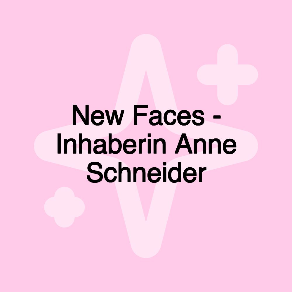 New Faces - Inhaberin Anne Schneider