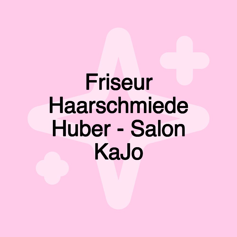 Friseur Haarschmiede Huber - Salon KaJo